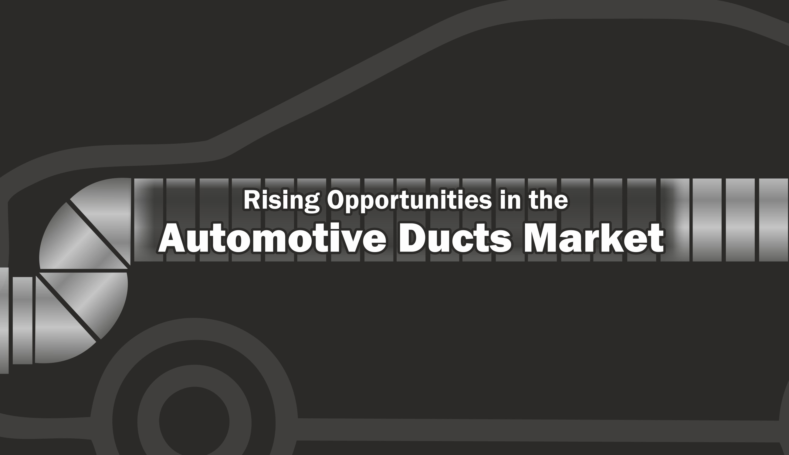 Rising opportunities in the Automotive Ducts Market